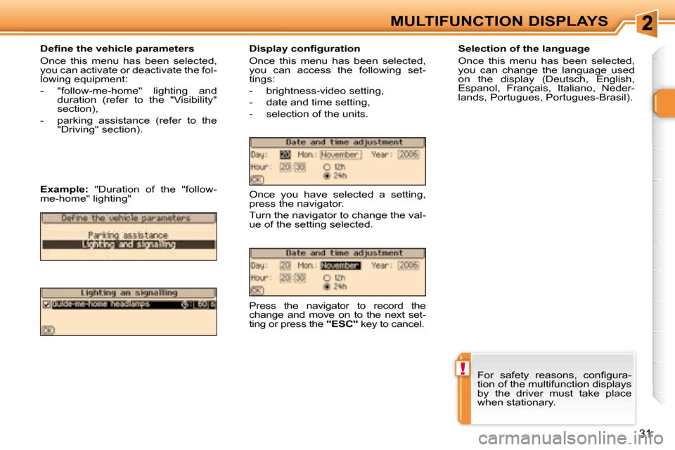 Peugeot 307 CC Dag 2007.5  Owners Manual !
31
MULTIFUNCTION DISPLAYS
�	�	�	�D�e�i�	�n�e�	�t�h�e�	�v�e�h�i�c�l�e�	�p�a�r�a�m�e�t�e�r�s�	 
 Once  this  menu  has  been  selected,  
�y�o�u� �c�a�n� �a�c�t�i�v�a�t�e� �o�r� �d�e�a�c�t�i�v�a�t�e� 