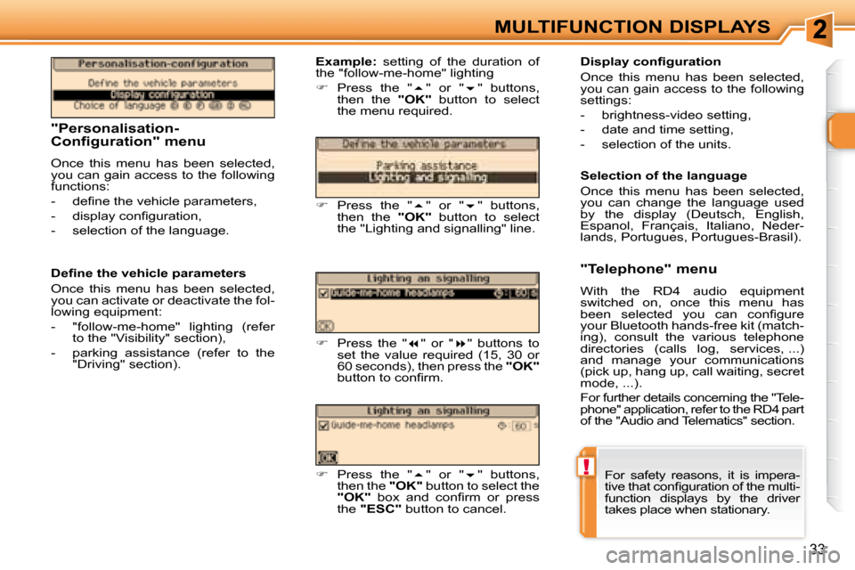Peugeot 307 CC Dag 2007.5 Owners Guide !
33
MULTIFUNCTION DISPLAYS
   "Personalisation- 
Configuration" menu 
 Once  this  menu  has  been  selected,  
�y�o�u� �c�a�n� �g�a�i�n� �a�c�c�e�s�s� �t�o� �t�h�e� �f�o�l�l�o�w�i�n�g� 
�f�u�n�c�t�i