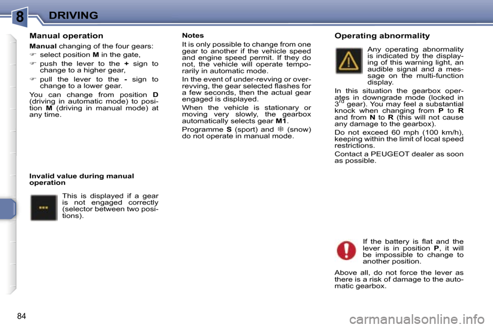 Peugeot 307 CC Dag 2006  Owners Manual �8�D�R�I�V�I�N�G
�8�4
�M�a�n�u�a�l� �o�p�e�r�a�t�i�o�n
�M�a�n�u�a�l� �c�h�a�n�g�i�n�g� �o�f� �t�h�e� �f�o�u�r� �g�e�a�r�s�:
� �  �s�e�l�e�c�t� �p�o�s�i�t�i�o�n�  �M� �i�n� �t�h�e� �g�a�t�e�,
� �