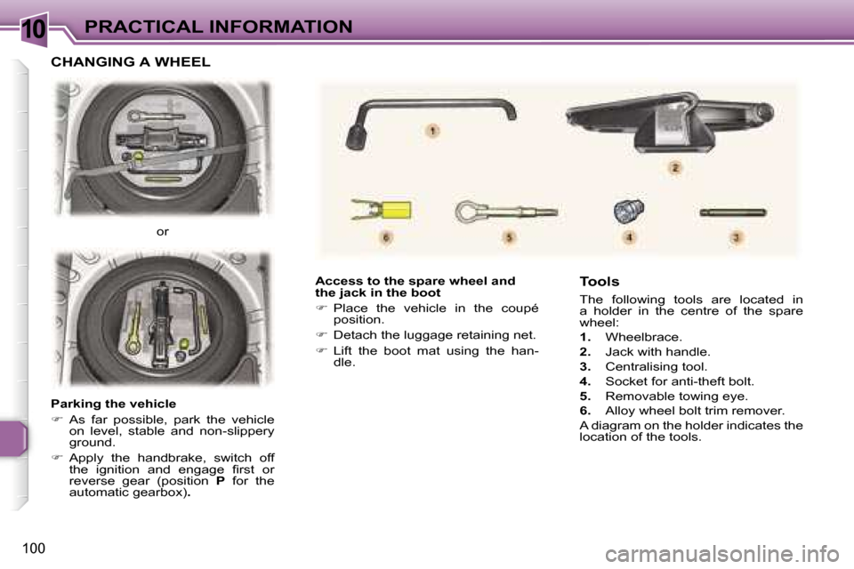 Peugeot 307 CC Dag 2006  Owners Manual �1�0�P�R�A�C�T�I�C�A�L� �I�N�F�O�R�M�A�T�I�O�N
�1�0�0
�A�c�c�e�s�s� �t�o� �t�h�e� �s�p�a�r�e� �w�h�e�e�l� �a�n�d�  
�t�h�e� �j�a�c�k� �i�n� �t�h�e� �b�o�o�t 
��  �P�l�a�c�e�  �t�h�e�  �v�e�h�i�c�l�