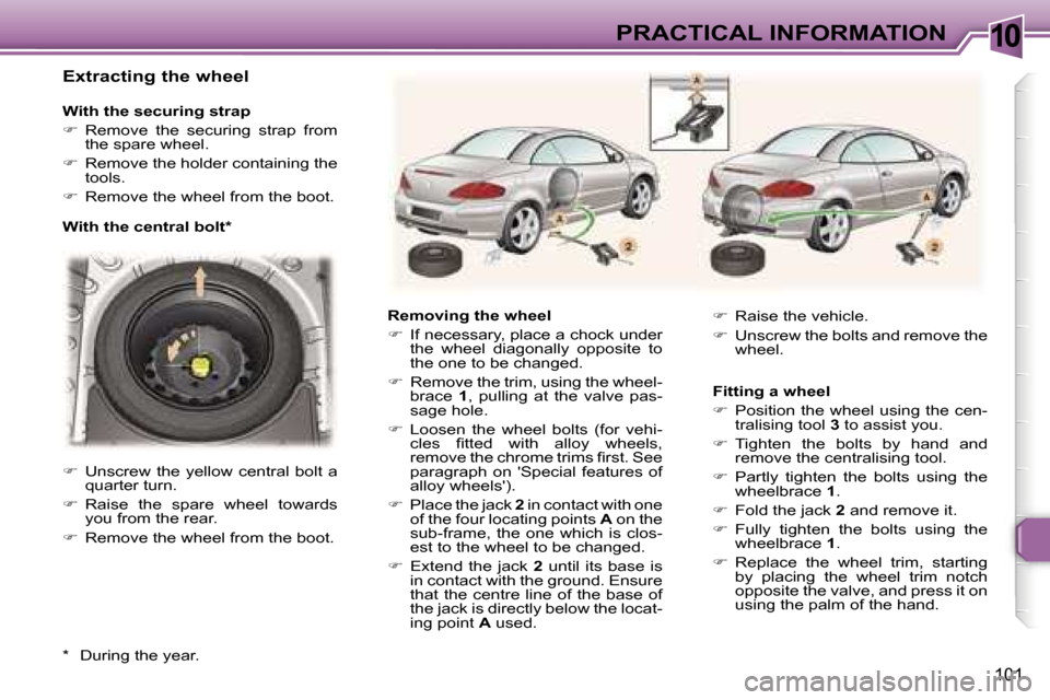 Peugeot 307 CC Dag 2006  Owners Manual �1�0�P�R�A�C�T�I�C�A�L� �I�N�F�O�R�M�A�T�I�O�N
�1�0�1
�E�x�t�r�a�c�t�i�n�g� �t�h�e� �w�h�e�e�l
�W�i�t�h� �t�h�e� �s�e�c�u�r�i�n�g� �s�t�r�a�p 
��  �R�e�m�o�v�e�  �t�h�e�  �s�e�c�u�r�i�n�g�  �s�t�r�