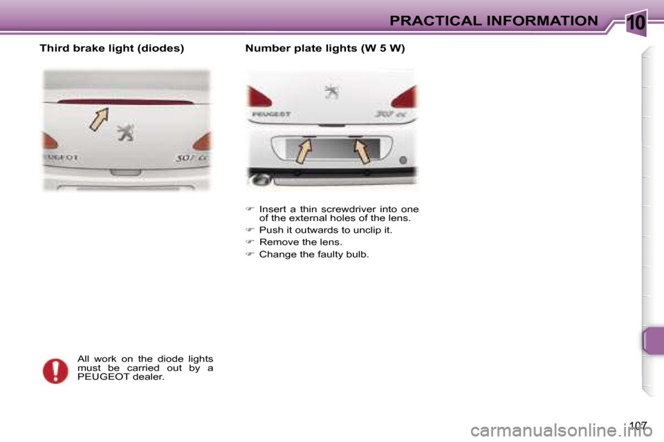 Peugeot 307 CC Dag 2006  Owners Manual �1�0�P�R�A�C�T�I�C�A�L� �I�N�F�O�R�M�A�T�I�O�N
�1�0�7
�A�l�l�  �w�o�r�k�  �o�n�  �t�h�e�  �d�i�o�d�e�  �l�i�g�h�t�s�  
�m�u�s�t�  �b�e�  �c�a�r�r�i�e�d�  �o�u�t�  �b�y�  �a� 
�P�E�U�G�E�O�T� �d�e�a�l�