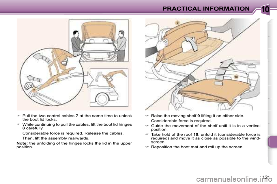 Peugeot 307 CC Dag 2006  Owners Manual �1�0�P�R�A�C�T�I�C�A�L� �I�N�F�O�R�M�A�T�I�O�N
�1�2�1
��  �P�u�l�l� �t�h�e� �t�w�o� �c�o�n�t�r�o�l� �c�a�b�l�e�s�  �7� �a�t� �t�h�e� �s�a�m�e� �t�i�m�e� �t�o� �u�n�l�o�c�k� 
�t�h�e� �b�o�o�t� �l�i�