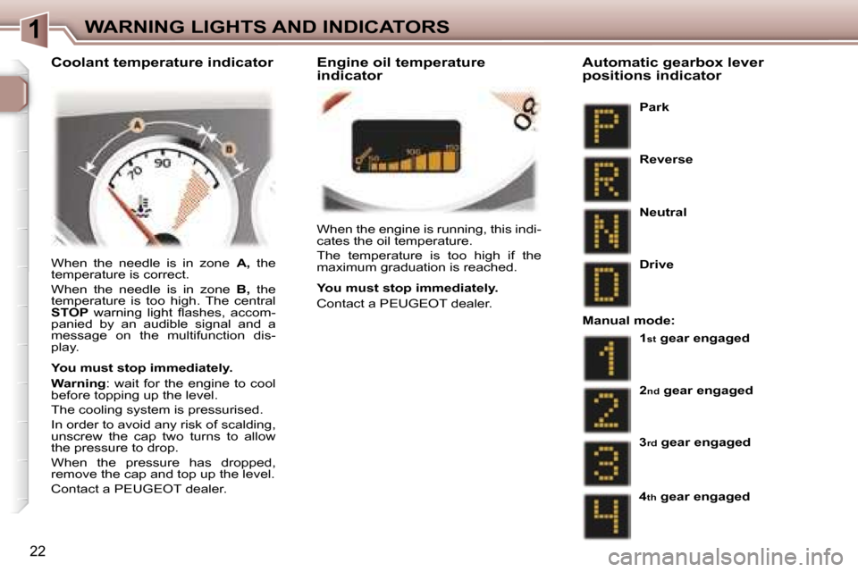 Peugeot 307 CC Dag 2006 User Guide �1�W�A�R�N�I�N�G� �L�I�G�H�T�S� �A�N�D� �I�N�D�I�C�A�T�O�R�S
�2�2
�W�h�e�n� �t�h�e� �e�n�g�i�n�e� �i�s� �r�u�n�n�i�n�g�,� �t�h�i�s� �i�n�d�i�- 
�c�a�t�e�s� �t�h�e� �o�i�l� �t�e�m�p�e�r�a�t�u�r�e�. 
�T