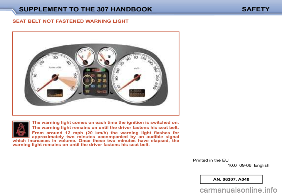 Peugeot 307 CC Dag 2006  Owners Manual �S�U�P�P�L�E�M�E�N�T� �T�O� �T�H�E� �3�0�7� �H�A�N�D�B�O�O�K�S�A�F�E�T�Y
�S�E�A�T� �B�E�L�T� �N�O�T� �F�A�S�T�E�N�E�D� �W�A�R�N�I�N�G� �L�I�G�H�T
�P�r�i�n�t�e�d� �i�n� �t�h�e� �E�U
�1�0�.�0� � �0�9�-�