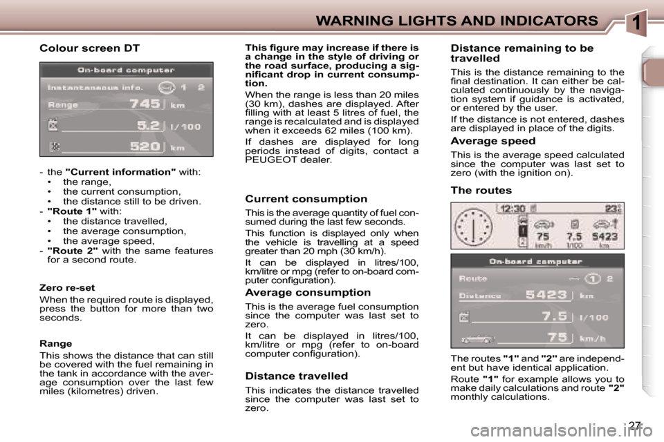 Peugeot 307 CC Dag 2006 Owners Guide �1�W�A�R�N�I�N�G� �L�I�G�H�T�S� �A�N�D� �I�N�D�I�C�A�T�O�R�S
�2�7
�C�o�l�o�u�r� �s�c�r�e�e�n� �D�T
�-�  �t�h�e� �"�C�u�r�r�e�n�t� �i�n�f�o�r�m�a�t�i�o�n�" � �w�i�t�h�:
�•�  �t�h�e� �r�a�n�g�e�, 
�