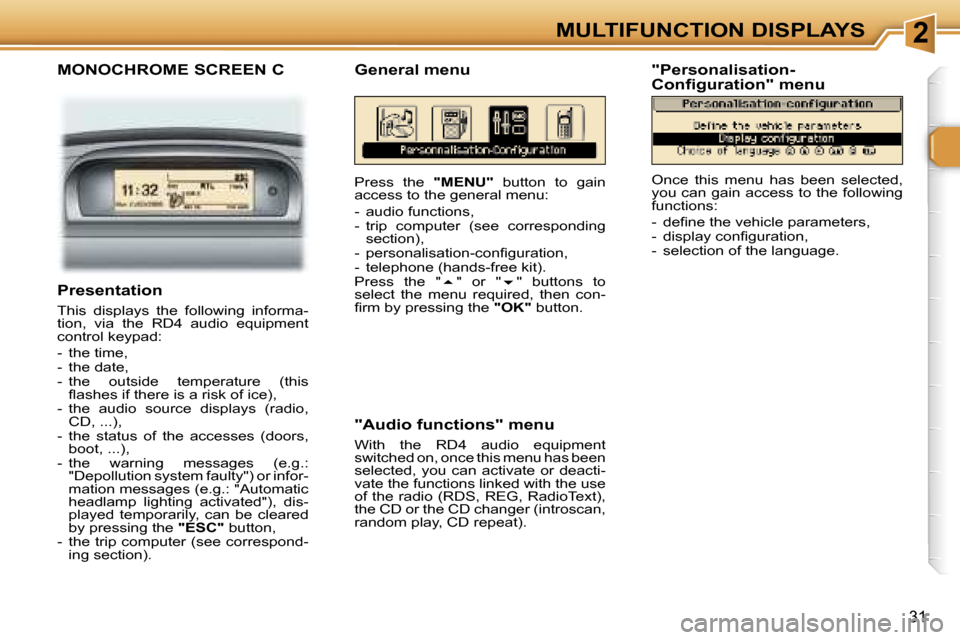 Peugeot 307 CC Dag 2006 Owners Guide �2�M�U�L�T�I�F�U�N�C�T�I�O�N� �D�I�S�P�L�A�Y�S
�3�1
�M�O�N�O�C�H�R�O�M�E� �S�C�R�E�E�N� �C
�P�r�e�s�s�  �t�h�e� �"�M�E�N�U�"�  �b�u�t�t�o�n�  �t�o�  �g�a�i�n� 
�a�c�c�e�s�s� �t�o� �t�h�e� �g�e�n�e�r�a