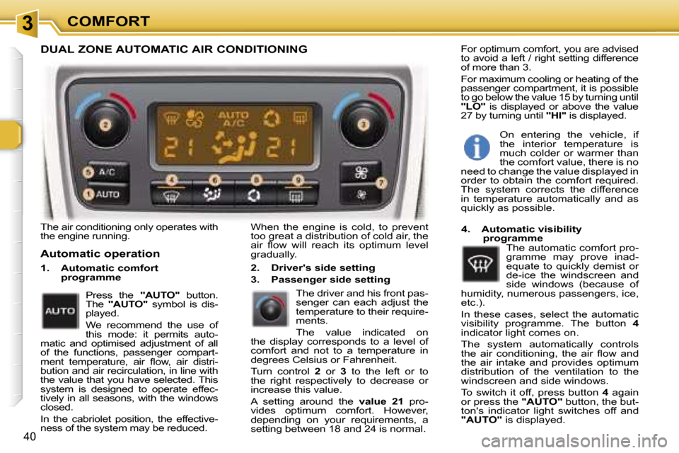 Peugeot 307 CC Dag 2006 Service Manual �3�C�O�M�F�O�R�T
�4�0
�T�h�e� �a�i�r� �c�o�n�d�i�t�i�o�n�i�n�g� �o�n�l�y� �o�p�e�r�a�t�e�s� �w�i�t�h�  
�t�h�e� �e�n�g�i�n�e� �r�u�n�n�i�n�g�.
�A�u�t�o�m�a�t�i�c� �o�p�e�r�a�t�i�o�n
�1�.�  �A�u�t�o�m�