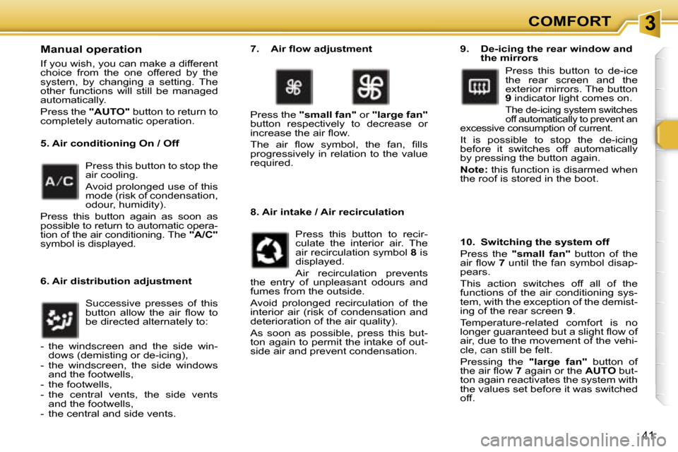 Peugeot 307 CC Dag 2006 Service Manual �3�C�O�M�F�O�R�T
�4�1
�M�a�n�u�a�l� �o�p�e�r�a�t�i�o�n
�I�f� �y�o�u� �w�i�s�h�,� �y�o�u� �c�a�n� �m�a�k�e� �a� �d�i�f�f�e�r�e�n�t�  
�c�h�o�i�c�e�  �f�r�o�m�  �t�h�e�  �o�n�e�  �o�f�f�e�r�e�d�  �b�y� 