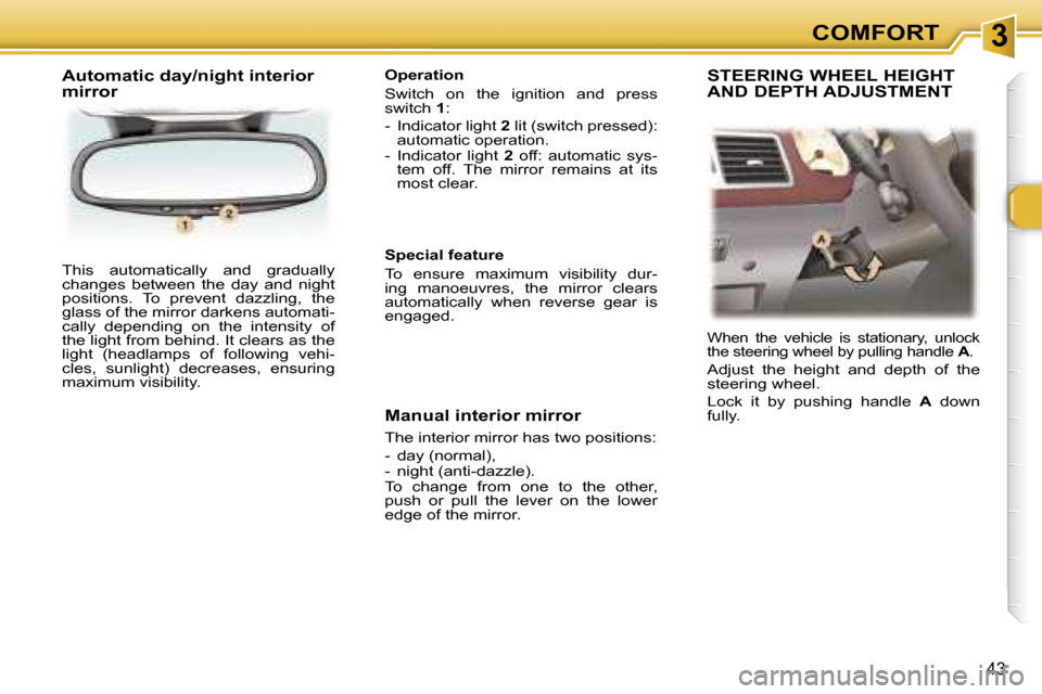Peugeot 307 CC Dag 2006 Service Manual �3�C�O�M�F�O�R�T
�4�3
�T�h�i�s�  �a�u�t�o�m�a�t�i�c�a�l�l�y�  �a�n�d�  �g�r�a�d�u�a�l�l�y�  
�c�h�a�n�g�e�s�  �b�e�t�w�e�e�n�  �t�h�e�  �d�a�y�  �a�n�d�  �n�i�g�h�t� 
�p�o�s�i�t�i�o�n�s�.�  �T�o�  �p�