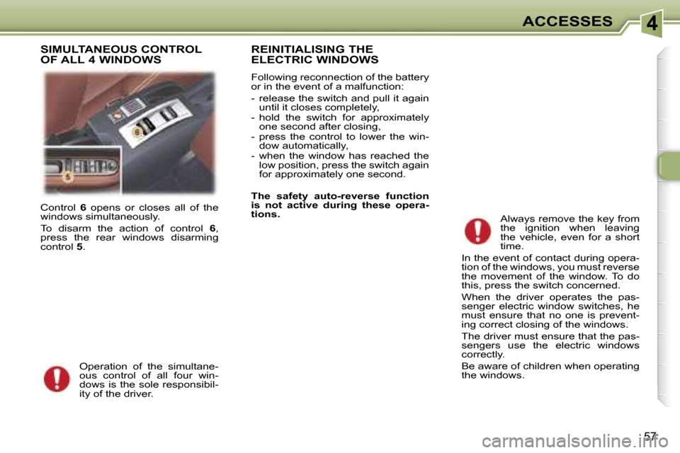 Peugeot 307 CC Dag 2006 Repair Manual �4�A�C�C�E�S�S�E�S
�5�7
�C�o�n�t�r�o�l� �6� �o�p�e�n�s�  �o�r�  �c�l�o�s�e�s�  �a�l�l�  �o�f�  �t�h�e� 
�w�i�n�d�o�w�s� �s�i�m�u�l�t�a�n�e�o�u�s�l�y�. 
�T�o�  �d�i�s�a�r�m�  �t�h�e�  �a�c�t�i�o�n�  �o