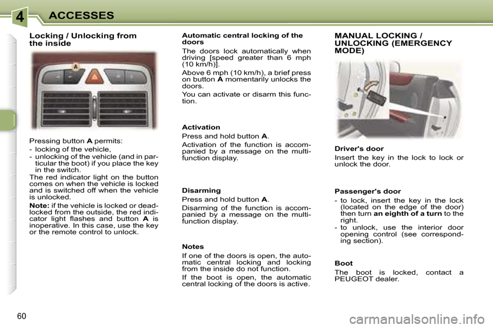 Peugeot 307 CC Dag 2006 Repair Manual �4�A�C�C�E�S�S�E�S
�6�0
�P�r�e�s�s�i�n�g� �b�u�t�t�o�n� �A� �p�e�r�m�i�t�s�:
�-�  �l�o�c�k�i�n�g� �o�f� �t�h�e� �v�e�h�i�c�l�e�, 
�-�  �u�n�l�o�c�k�i�n�g� �o�f� �t�h�e� �v�e�h�i�c�l�e� �(�a�n�d� �i�n�