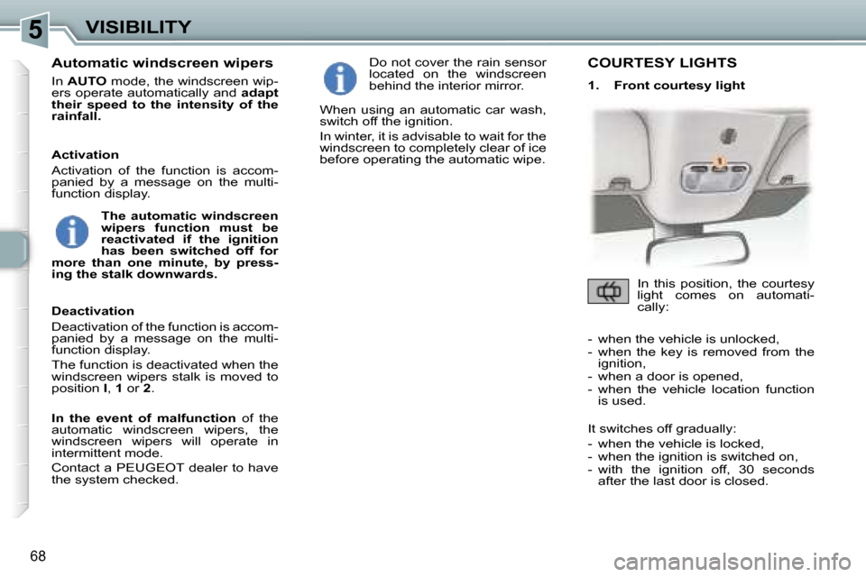 Peugeot 307 CC Dag 2006 Manual PDF �5�V�I�S�I�B�I�L�I�T�Y
�6�8
�A�u�t�o�m�a�t�i�c� �w�i�n�d�s�c�r�e�e�n� �w�i�p�e�r�s
�I�n� �A�U�T�O � �m�o�d�e�,� �t�h�e� �w�i�n�d�s�c�r�e�e�n� �w�i�p�-
�e�r�s� �o�p�e�r�a�t�e� �a�u�t�o�m�a�t�i�c�a�l�l�