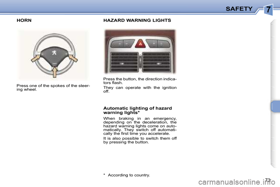 Peugeot 307 CC Dag 2006 Manual Online �7�S�A�F�E�T�Y
�7�3
�H�A�Z�A�R�D� �W�A�R�N�I�N�G� �L�I�G�H�T�S
�H�O�R�N
�A�u�t�o�m�a�t�i�c� �l�i�g�h�t�i�n�g� �o�f� �h�a�z�a�r�d�  
�w�a�r�n�i�n�g� �l�i�g�h�t�s�*
�W�h�e�n�  �b�r�a�k�i�n�g�  �i�n�  �a