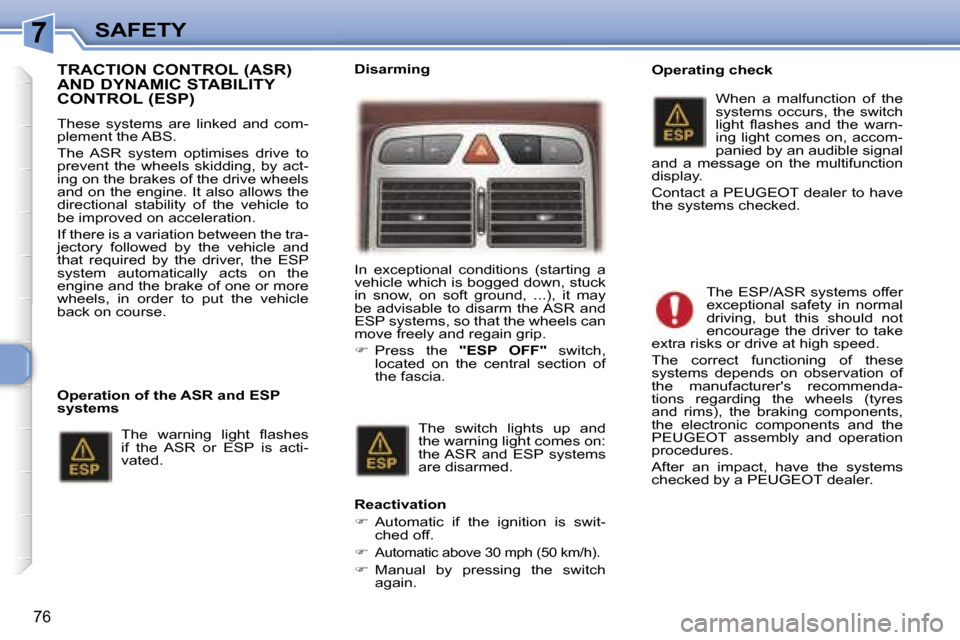 Peugeot 307 CC Dag 2006 Manual Online �7�S�A�F�E�T�Y
�7�6
�T�R�A�C�T�I�O�N� �C�O�N�T�R�O�L� �(�A�S�R�)�  
�A�N�D� �D�Y�N�A�M�I�C� �S�T�A�B�I�L�I�T�Y� 
�C�O�N�T�R�O�L� �(�E�S�P�)
�T�h�e�s�e�  �s�y�s�t�e�m�s�  �a�r�e�  �l�i�n�k�e�d�  �a�n�d