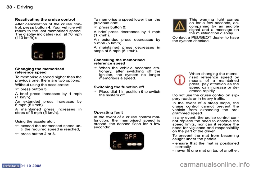 Peugeot 307 CC Dag 2005.5  Owners Manual �D�r�i�v�i�n�g�8�8 �-
�0�1�-�1�0�-�2�0�0�5
�8�9�D�r�i�v�i�n�g�-
�0�1�-�1�0�-�2�0�0�5
�C�a�n�c�e�l�l�i�n�g� �t�h�e� �m�e�m�o�r�i�s�e�d�  
�r�e�f�e�r�e�n�c�e� �s�p�e�e�d 
�F�  �W�h�e�n�  �t�h�e�  �v�e�h