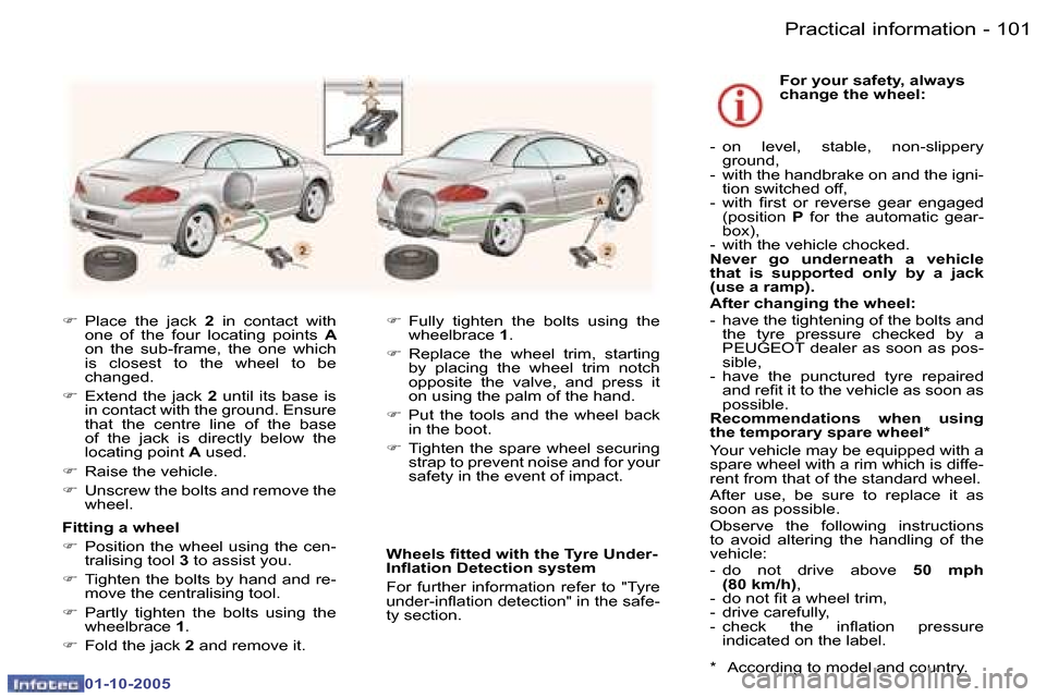 Peugeot 307 CC Dag 2005.5  Owners Manual �P�r�a�c�t�i�c�a�l� �i�n�f�o�r�m�a�t�i�o�n�1�0�0 �-
�0�1�-�1�0�-�2�0�0�5
�1�0�1�P�r�a�c�t�i�c�a�l� �i�n�f�o�r�m�a�t�i�o�n�-
�0�1�-�1�0�-�2�0�0�5
�F�  �P�l�a�c�e�  �t�h�e�  �j�a�c�k�  �2�  �i�n�  �c�o�