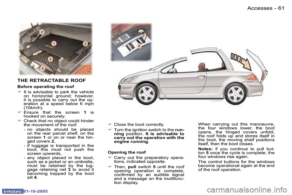 Peugeot 307 CC Dag 2005.5 Repair Manual �A�c�c�e�s�s�e�s�6�0 �-
�0�1�-�1�0�-�2�0�0�5
�6�1�A�c�c�e�s�s�e�s�-
�0�1�-�1�0�-�2�0�0�5
�T�H�E� �R�E�T�R�A�C�T�A�B�L�E� �R�O�O�F
�B�e�f�o�r�e� �o�p�e�r�a�t�i�n�g� �t�h�e� �r�o�o�f 
�F�  �I�t�  �i�s� 