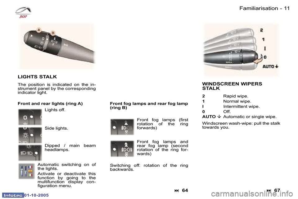 Peugeot 307 CC Dag 2005.5  Owners Manual �1�0 �-�F�a�m�i�l�i�a�r�i�s�a�t�i�o�n�1�1
�-
�F�a�m�i�l�i�a�r�i�s�a�t�i�o�n
�W�I�N�D�S�C�R�E�E�N� �W�I�P�E�R�S�  
�S�T�A�L�K
�2
�  �R�a�p�i�d� �w�i�p�e�.
�1 �  �N�o�r�m�a�l� �w�i�p�e�.
�I�  �I�n�t�e�r