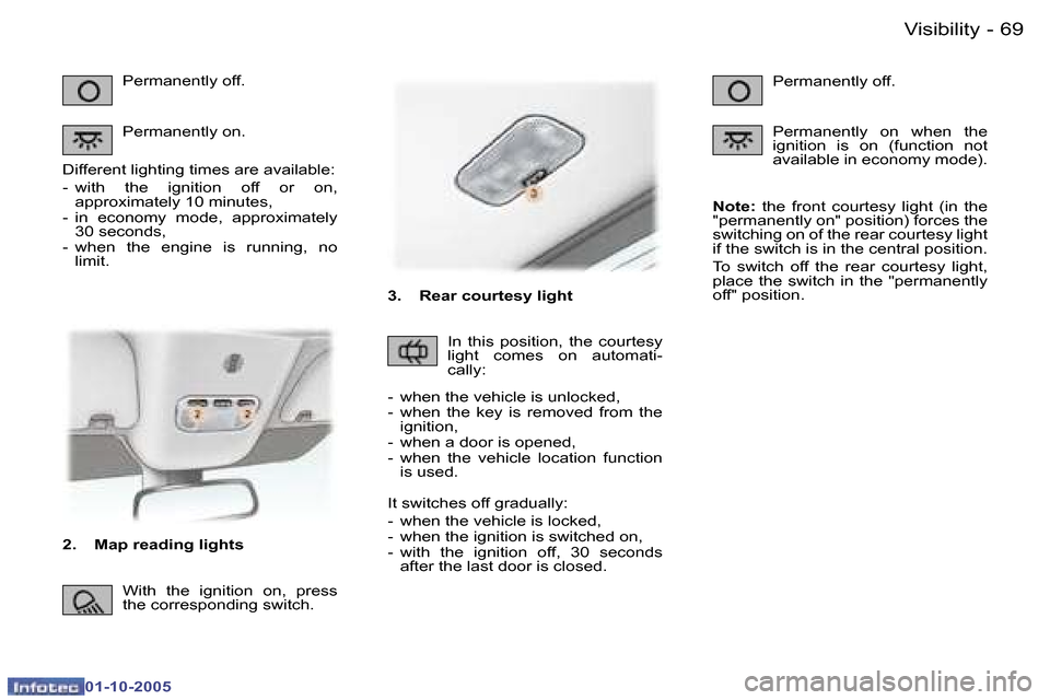 Peugeot 307 CC Dag 2005.5 Manual PDF �V�i�s�i�b�i�l�i�t�y�6�8 �-
�0�1�-�1�0�-�2�0�0�5
�6�9�V�i�s�i�b�i�l�i�t�y�-
�0�1�-�1�0�-�2�0�0�5
�2�.�  �M�a�p� �r�e�a�d�i�n�g� �l�i�g�h�t�s�P�e�r�m�a�n�e�n�t�l�y� �o�f�f�. 
�P�e�r�m�a�n�e�n�t�l�y� �o