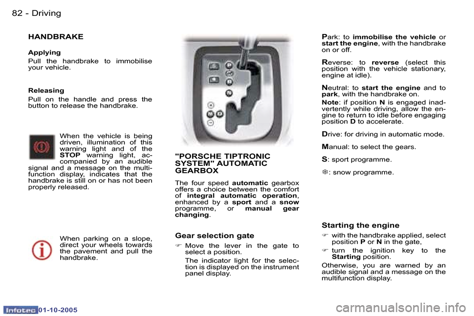 Peugeot 307 CC Dag 2005.5 Owners Manual �D�r�i�v�i�n�g�8�2 �-
�0�1�-�1�0�-�2�0�0�5
�8�3�D�r�i�v�i�n�g�-
�0�1�-�1�0�-�2�0�0�5
�H�A�N�D�B�R�A�K�E
�A�p�p�l�y�i�n�g 
�P�u�l�l�  �t�h�e�  �h�a�n�d�b�r�a�k�e�  �t�o�  �i�m�m�o�b�i�l�i�s�e�  
�y�o�u