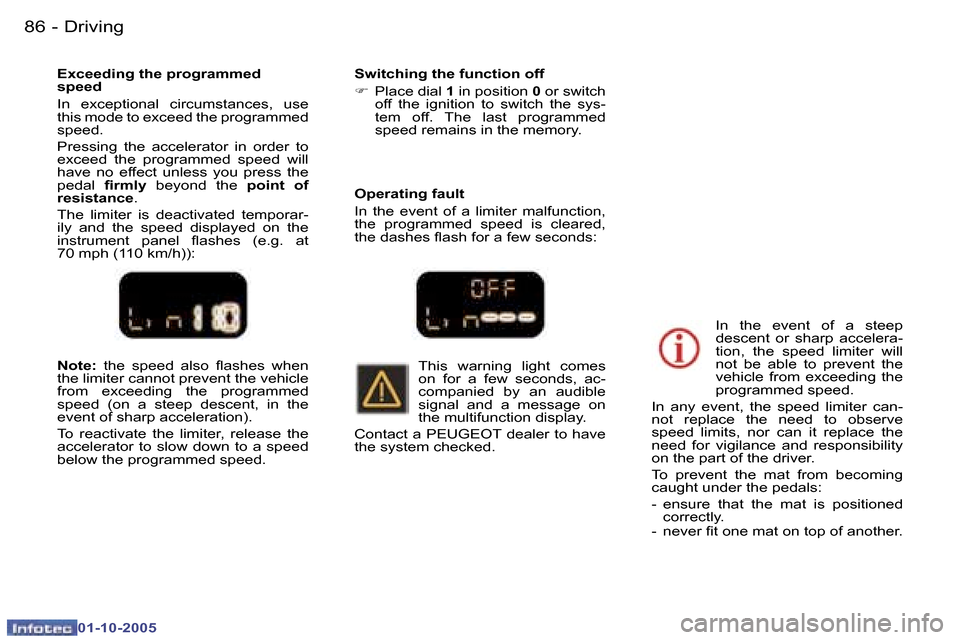 Peugeot 307 CC Dag 2005.5 Owners Manual �D�r�i�v�i�n�g�8�6 �-
�0�1�-�1�0�-�2�0�0�5
�8�7�D�r�i�v�i�n�g�-
�0�1�-�1�0�-�2�0�0�5
�N�o�t�e�:� �t�h�e�  �s�p�e�e�d�  �a�l�s�o�  �l�a�s�h�e�s�  �w�h�e�n� 
�t�h�e� �l�i�m�i�t�e�r� �c�a�n�n�o�t� �p�r�e