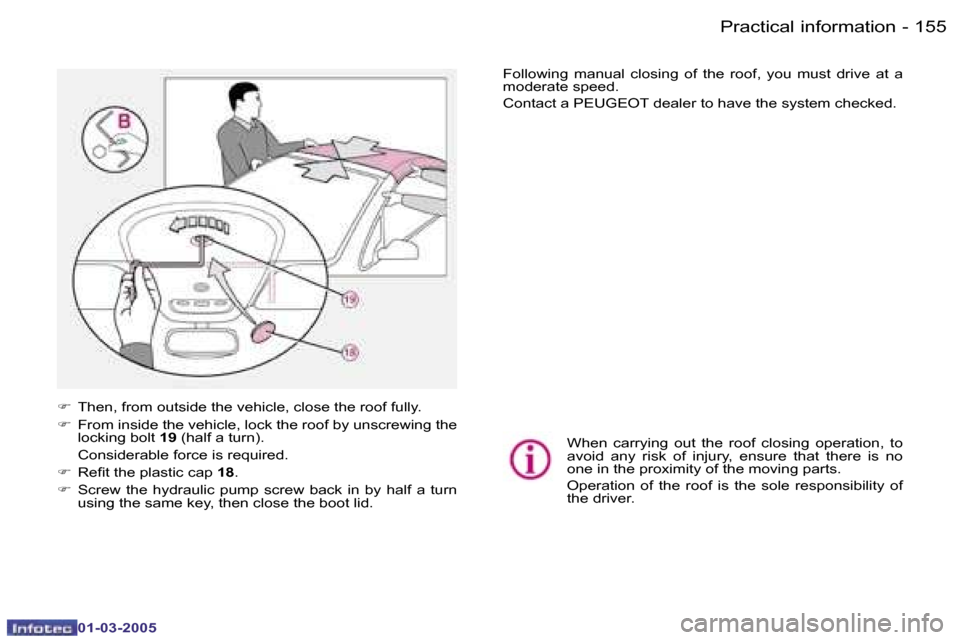Peugeot 307 CC Dag 2005  Owners Manual �P�r�a�c�t�i�c�a�l� �i�n�f�o�r�m�a�t�i�o�n�1�5�4 �-
�0�1�-�0�3�-�2�0�0�5
�1�5�5�P�r�a�c�t�i�c�a�l� �i�n�f�o�r�m�a�t�i�o�n�-
�0�1�-�0�3�-�2�0�0�5
�F�  �T�h�e�n�,� �f�r�o�m� �o�u�t�s�i�d�e� �t�h�e� �v�e