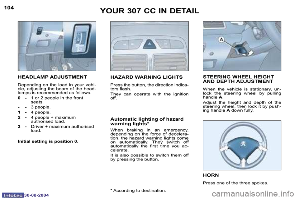 Peugeot 307 CC Dag 2004.5  Owners Manual �1�0�4
�3�0�-�0�8�-�2�0�0�4
�1�0�5
�3�0�-�0�8�-�2�0�0�4
�Y�O�U�R� �3�0�7� �C�C� �I�N� �D�E�T�A�I�L
�H�E�A�D�L�A�M�P� �A�D�J�U�S�T�M�E�N�T
�D�e�p�e�n�d�i�n�g�  �o�n�  �t�h�e�  �l�o�a�d�  �i�n�  �y�o�u�