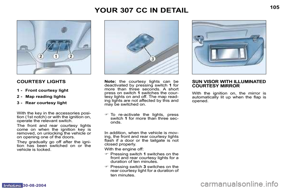 Peugeot 307 CC Dag 2004.5  Owners Manual �1�0�4
�3�0�-�0�8�-�2�0�0�4
�1�0�5
�3�0�-�0�8�-�2�0�0�4
�Y�O�U�R� �3�0�7� �C�C� �I�N� �D�E�T�A�I�L
�C�O�U�R�T�E�S�Y� �L�I�G�H�T�S
�1� �-�  �F�r�o�n�t� �c�o�u�r�t�e�s�y� �l�i�g�h�t 
�2� �-�  �M�a�p� �r