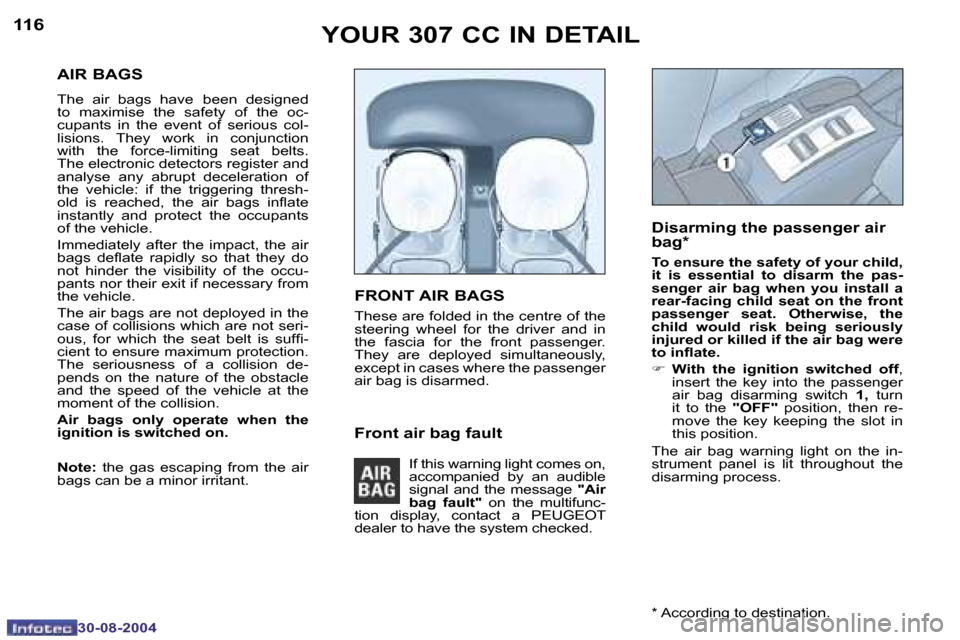 Peugeot 307 CC Dag 2004.5  Owners Manual �1�1�6
�3�0�-�0�8�-�2�0�0�4
�1�1�7
�3�0�-�0�8�-�2�0�0�4
�A�I�R� �B�A�G�S
�T�h�e�  �a�i�r�  �b�a�g�s�  �h�a�v�e� �b�e�e�n�  �d�e�s�i�g�n�e�d� 
�t�o�  �m�a�x�i�m�i�s�e�  �t�h�e�  �s�a�f�e�t�y�  �o�f�  �