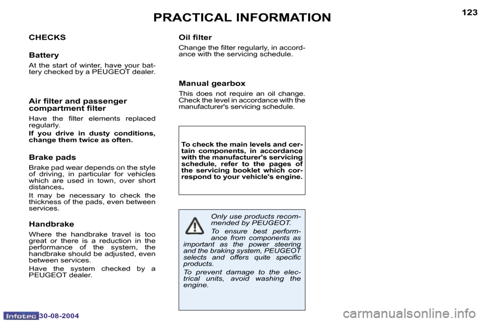 Peugeot 307 CC Dag 2004.5  Owners Manual �1�2�2
�3�0�-�0�8�-�2�0�0�4
�1�2�3
�3�0�-�0�8�-�2�0�0�4
�P�R�A�C�T�I�C�A�L� �I�N�F�O�R�M�A�T�I�O�N
�C�H�E�C�K�S
�B�a�t�t�e�r�y
�A�t�  �t�h�e�  �s�t�a�r�t�  �o�f�  �w�i�n�t�e�r�,�  �h�a�v�e�  �y�o�u�r�