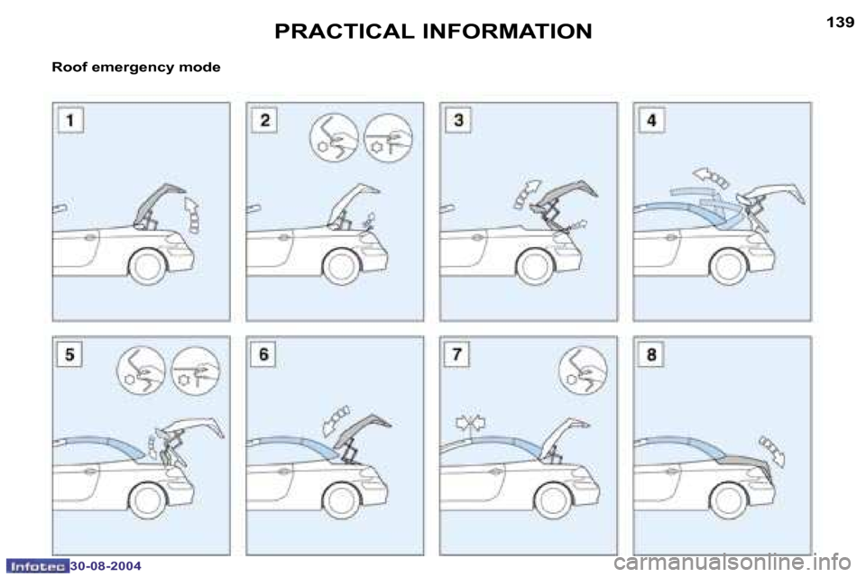 Peugeot 307 CC Dag 2004.5  Owners Manual �1�3�8
�3�0�-�0�8�-�2�0�0�4
�1�3�9
�3�0�-�0�8�-�2�0�0�4
�P�R�A�C�T�I�C�A�L� �I�N�F�O�R�M�A�T�I�O�N
�R�o�o�f� �e�m�e�r�g�e�n�c�y� �m�o�d�e  