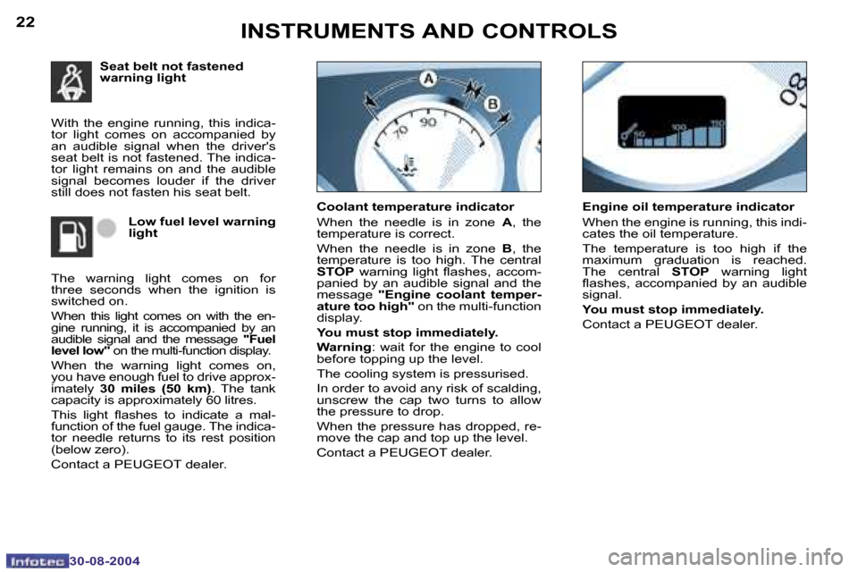 Peugeot 307 CC Dag 2004.5 User Guide �2�2
�3�0�-�0�8�-�2�0�0�4
�2�3
�3�0�-�0�8�-�2�0�0�4
�S�e�a�t� �b�e�l�t� �n�o�t� �f�a�s�t�e�n�e�d�  
�w�a�r�n�i�n�g� �l�i�g�h�t� 
�W�i�t�h�  �t�h�e�  �e�n�g�i�n�e�  �r�u�n�n�i�n�g�,�  �t�h�i�s�  �i�n�d