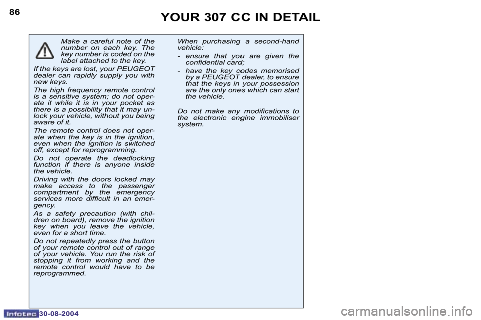 Peugeot 307 CC Dag 2004.5 Owners Manual �8�6
�3�0�-�0�8�-�2�0�0�4
�8�7
�3�0�-�0�8�-�2�0�0�4
�Y�O�U�R� �3�0�7� �C�C� �I�N� �D�E�T�A�I�L
�M�a�k�e�  �a�  �c�a�r�e�f�u�l�  �n�o�t�e�  �o�f�  �t�h�e�  
�n�u�m�b�e�r�  �o�n�  �e�a�c�h�  �k�e�y�.�  