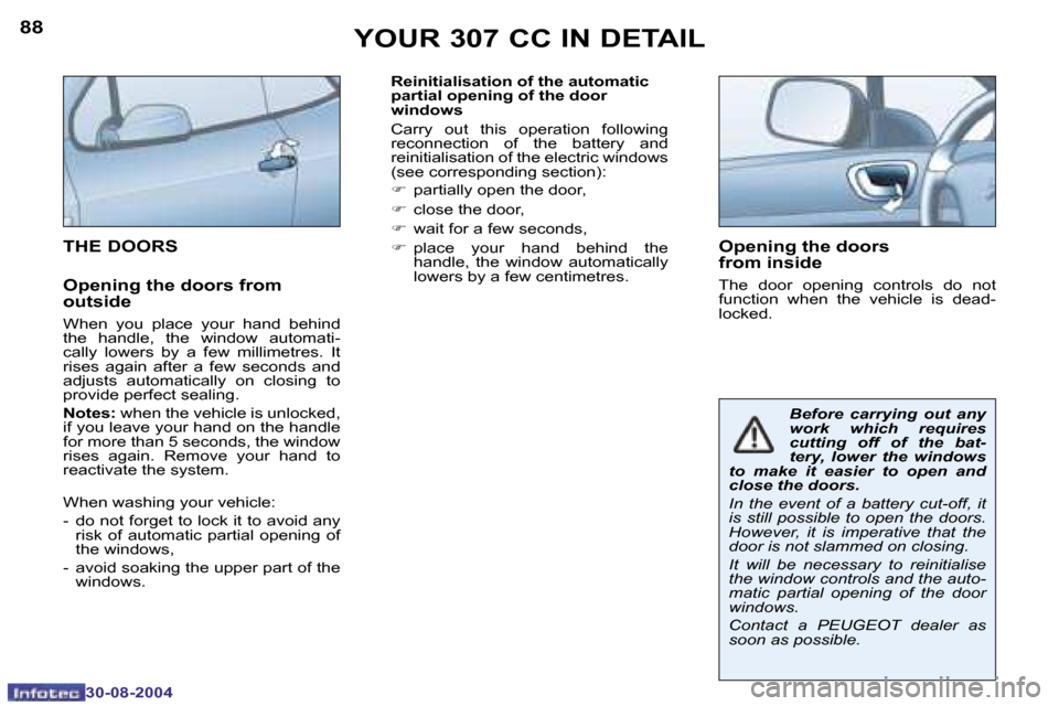Peugeot 307 CC Dag 2004.5 Owners Manual �8�8
�3�0�-�0�8�-�2�0�0�4
�8�9
�3�0�-�0�8�-�2�0�0�4
�R�e�i�n�i�t�i�a�l�i�s�a�t�i�o�n� �o�f� �t�h�e� �a�u�t�o�m�a�t�i�c�  
�p�a�r�t�i�a�l� �o�p�e�n�i�n�g� �o�f� �t�h�e� �d�o�o�r
�w�i�n�d�o�w�s
�C�a�r�r