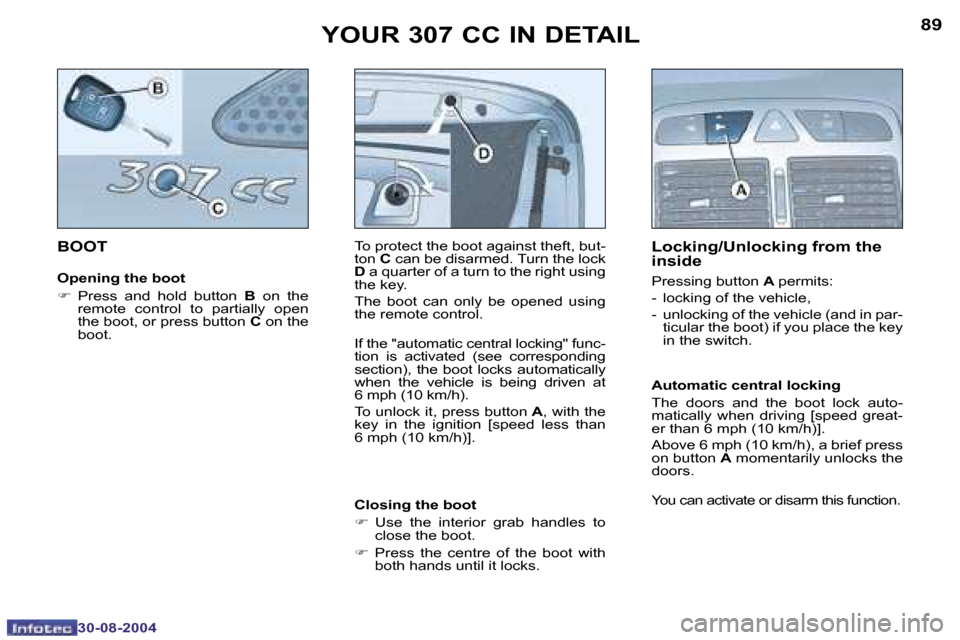 Peugeot 307 CC Dag 2004.5 Owners Manual �8�8
�3�0�-�0�8�-�2�0�0�4
�8�9
�3�0�-�0�8�-�2�0�0�4
�Y�O�U�R� �3�0�7� �C�C� �I�N� �D�E�T�A�I�L
�B�O�O�T
�O�p�e�n�i�n�g� �t�h�e� �b�o�o�t
�F � �P�r�e�s�s�  �a�n�d�  �h�o�l�d�  �b�u�t�t�o�n� �B�  �o�n� 