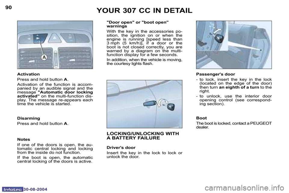 Peugeot 307 CC Dag 2004.5 Owners Manual �9�0
�3�0�-�0�8�-�2�0�0�4
�9�1
�3�0�-�0�8�-�2�0�0�4
�Y�O�U�R� �3�0�7� �C�C� �I�N� �D�E�T�A�I�L
�A�c�t�i�v�a�t�i�o�n
�P�r�e�s�s� �a�n�d� �h�o�l�d� �b�u�t�t�o�n� �A�.
�A�c�t�i�v�a�t�i�o�n�  �o�f�  �t�h�