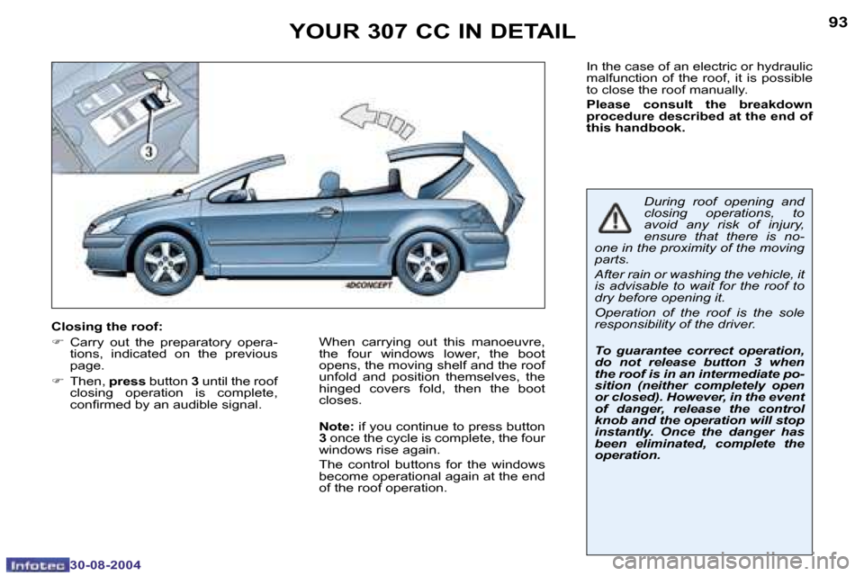 Peugeot 307 CC Dag 2004.5 Owners Manual �9�2
�3�0�-�0�8�-�2�0�0�4
�9�3
�3�0�-�0�8�-�2�0�0�4
�Y�O�U�R� �3�0�7� �C�C� �I�N� �D�E�T�A�I�L
�I�n� �t�h�e� �c�a�s�e� �o�f� �a�n� �e�l�e�c�t�r�i�c� �o�r� �h�y�d�r�a�u�l�i�c�  
�m�a�l�f�u�n�c�t�i�o�n�