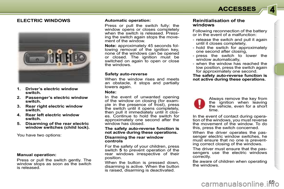 Peugeot 307 Dag 2007 Manual PDF �6�5
�1�.�  �D�r�i�v�e�r�’�s� �e�l�e�c�t�r�i�c� �w�i�n�d�o�w� �s�w�i�t�c�h�.� 
�2�.�  �P�a�s�s�e�n�g�e�r�’�s�e�l�e�c�t�r�i�c� �w�i�n�d�o�w� �s�w�i�t�c�h�.
�3�.�R�e�a�r� �r�i�g�h�t� �e�l�e�c�t�r�i�