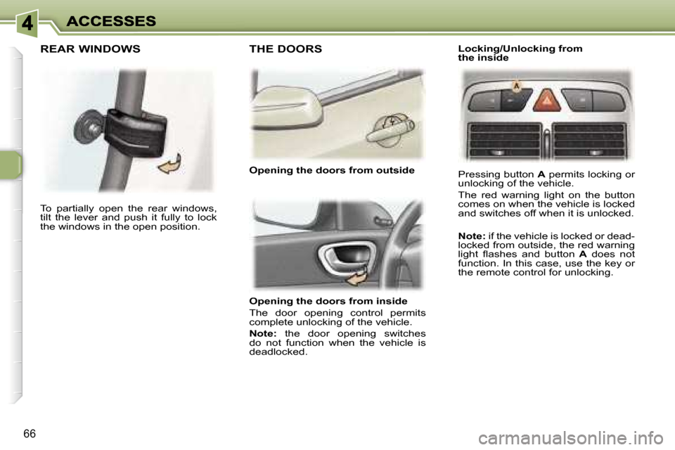 Peugeot 307 Dag 2007 Manual PDF �6�6
�O�p�e�n�i�n�g� �t�h�e� �d�o�o�r�s� �f�r�o�m� �i�n�s�i�d�e
�T�h�e�  �d�o�o�r�  �o�p�e�n�i�n�g�  �c�o�n�t�r�o�l�  �p�e�r�m�i�t�s� �c�o�m�p�l�e�t�e� �u�n�l�o�c�k�i�n�g� �o�f� �t�h�e� �v�e�h�i�c�l�e