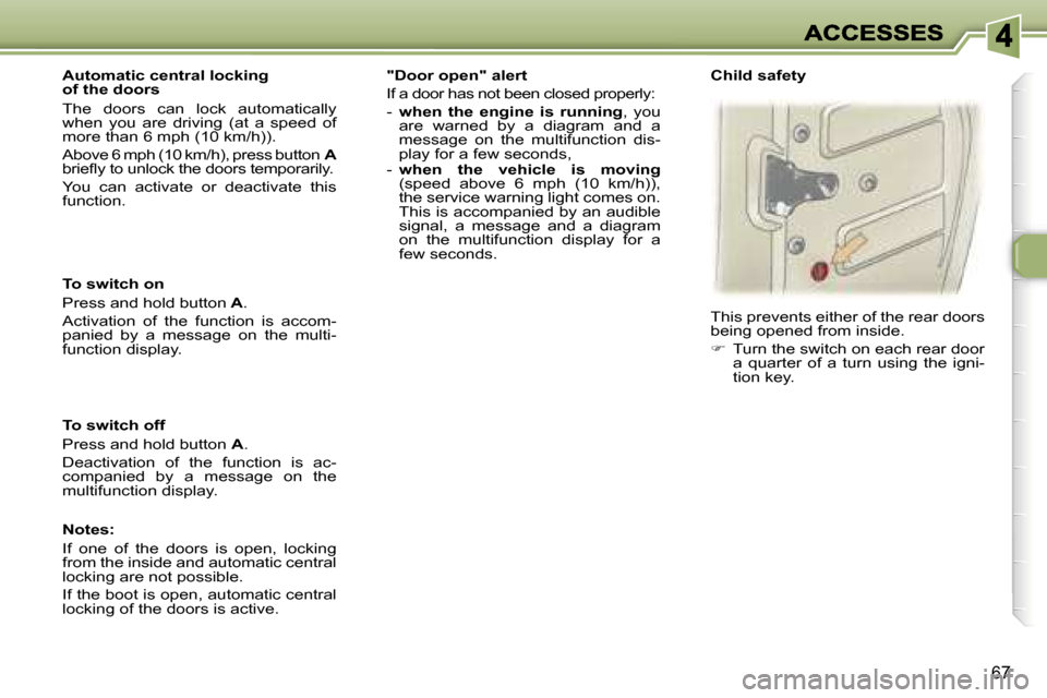 Peugeot 307 Dag 2007 Manual PDF �6�7
�T�o� �s�w�i�t�c�h� �o�n
�P�r�e�s�s� �a�n�d� �h�o�l�d� �b�u�t�t�o�n� �A�.
�A�c�t�i�v�a�t�i�o�n�  �o�f�  �t�h�e�  �f�u�n�c�t�i�o�n�  �i�s�  �a�c�c�o�m�-�p�a�n�i�e�d�  �b�y�  �a�  �m�e�s�s�a�g�e�  
