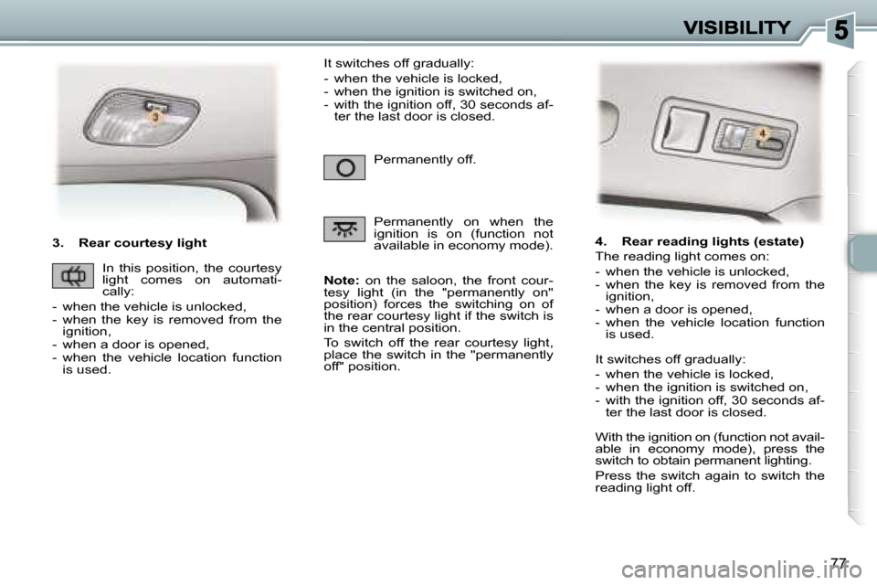 Peugeot 307 Dag 2007 Manual Online �7�7
�3�.�  �R�e�a�r� �c�o�u�r�t�e�s�y� �l�i�g�h�t
�N�o�t�e�:�  �o�n�  �t�h�e�  �s�a�l�o�o�n�,�  �t�h�e�  �f�r�o�n�t�  �c�o�u�r�-�t�e�s�y�  �l�i�g�h�t�  �(�i�n�  �t�h�e�  �"�p�e�r�m�a�n�e�n�t�l�y�  �o