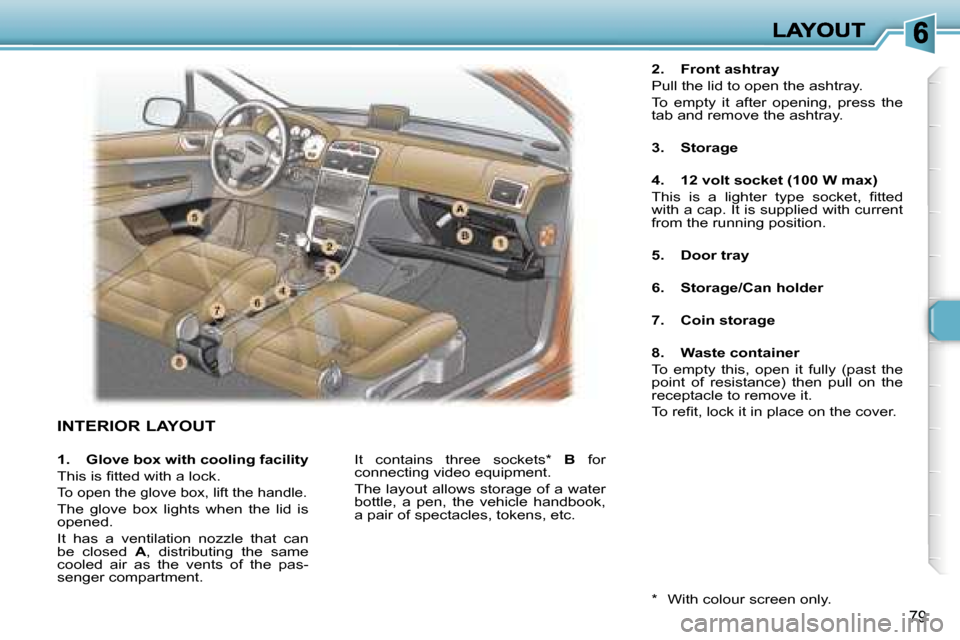 Peugeot 307 Dag 2007 Manual Online �7�9
�I�N�T�E�R�I�O�R� �L�A�Y�O�U�T
�2�.�  �F�r�o�n�t� �a�s�h�t�r�a�y
�P�u�l�l� �t�h�e� �l�i�d� �t�o� �o�p�e�n� �t�h�e� �a�s�h�t�r�a�y�.
�T�o�  �e�m�p�t�y�  �i�t�  �a�f�t�e�r�  �o�p�e�n�i�n�g�,�  �p�r