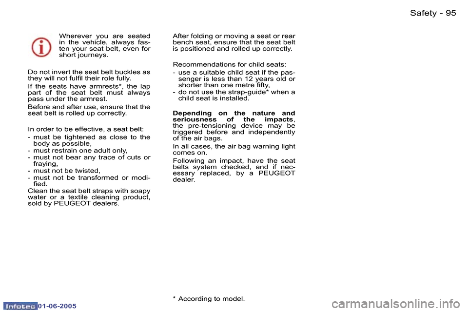 Peugeot 307 Dag 2005  Owners Manual  9 4  -
 0 1 - 0 6 - 2 0 0 5
 9 5
 -
 0 1 - 0 6 - 2 0 0 5
 W h e r e v e r    y o u    a r e    s e a t e d   
 i n    t h e    v e h i c l e ,    a l w a y s    f a s -
 t e n    y o u r    s e a t  