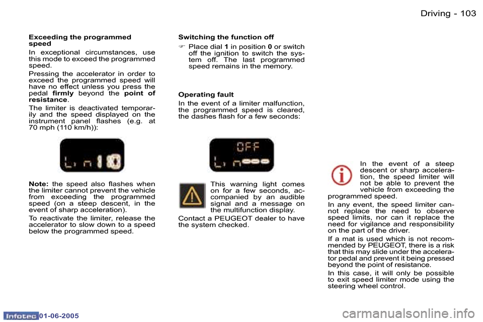 Peugeot 307 Dag 2005  Owners Manual  1 0 2  -
 0 1 - 0 6 - 2 0 0 5
 1 0 3
 -
 0 1 - 0 6 - 2 0 0 5
 N o t e :  
 t h e    s p e e d    a l s o    l a s h e s    w h e n  
 t h e   l i m i t e r   c a n n o t   p r e v e n t   t h e   v e