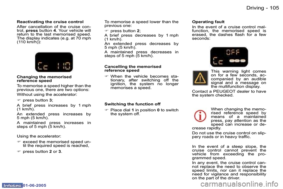 Peugeot 307 Dag 2005  Owners Manual  1 0 4  -
 0 1 - 0 6 - 2 0 0 5
 1 0 5
 -
 0 1 - 0 6 - 2 0 0 5
 C a n c e l l i n g   t h e   m e m o r i s e d   
 r e f e r e n c e   s p e e d 
 F
    W h e n    t h e    v e h i c l e    b e c o m 