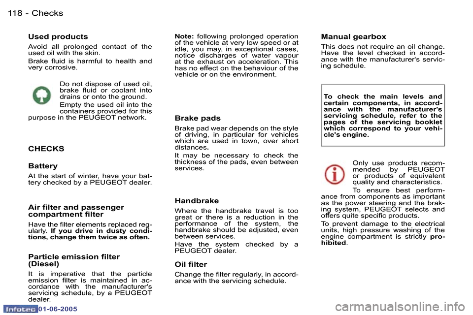 Peugeot 307 Dag 2005  Owners Manual �C�h�e�c�k�s�1�1�8 �-
�0�1�-�0�6�-�2�0�0�5
�U�s�e�d� �p�r�o�d�u�c�t�s
�A�v�o�i�d�  �a�l�l�  �p�r�o�l�o�n�g�e�d�  �c�o�n�t�a�c�t�  �o�f�  �t�h�e�  
�u�s�e�d� �o�i�l� �w�i�t�h� �t�h�e� �s�k�i�n�. 
�B�r�