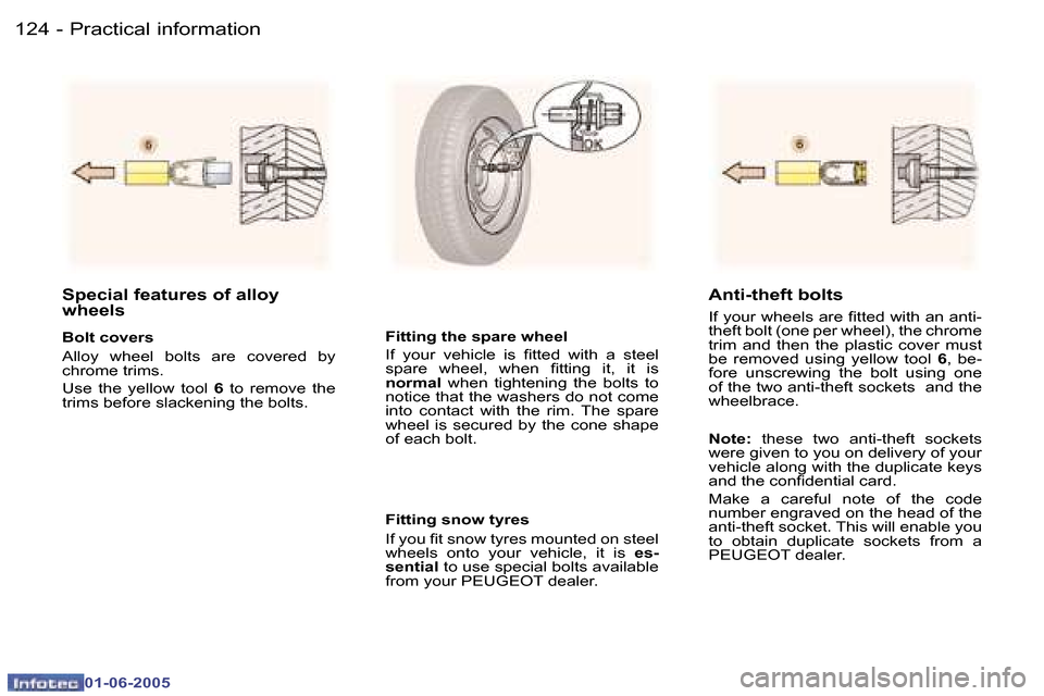 Peugeot 307 Dag 2005  Owners Manual  1 2 4  -
 0 1 - 0 6 - 2 0 0 5
 1 2 5
 -
 0 1 - 0 6 - 2 0 0 5
 S p e c i a l   f e a t u r e s   o f   a l l o y   
 w h e e l s
 B o l t   c o v e r s 
 A l l o y    w h e e l    b o l t s    a r e  
