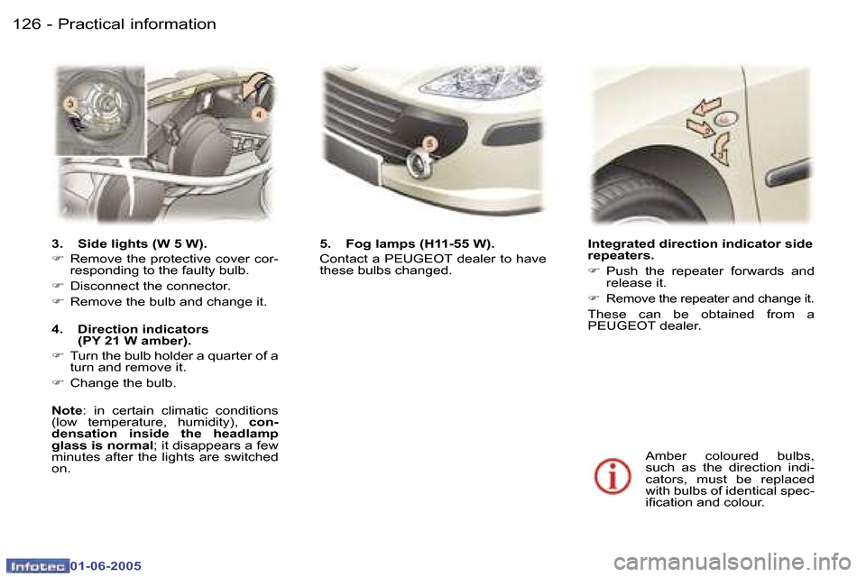 Peugeot 307 Dag 2005  Owners Manual  1 2 6  -
 0 1 - 0 6 - 2 0 0 5
 1 2 7
 -
 0 1 - 0 6 - 2 0 0 5
 I n t e g r a t e d   d i r e c t i o n   i n d i c a t o r   s i d e   
 r e p e a t e r s . 
 F
    P u s h    t h e    r e p e a t e r