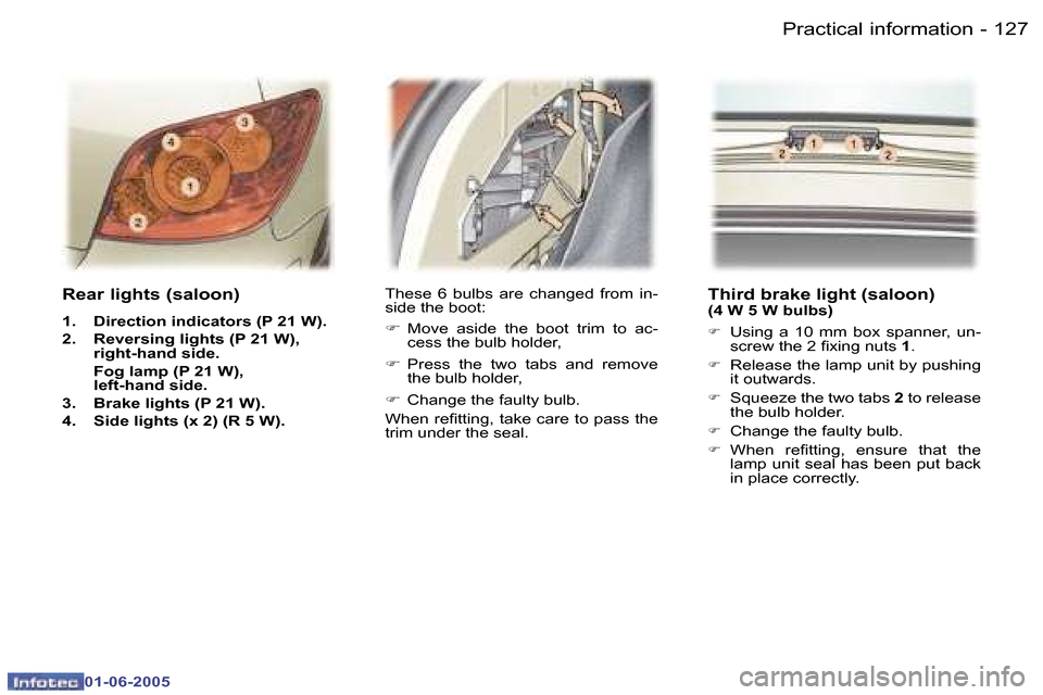 Peugeot 307 Dag 2005  Owners Manual  1 2 6  -
 0 1 - 0 6 - 2 0 0 5
 1 2 7
 -
 0 1 - 0 6 - 2 0 0 5
 R e a r   l i g h t s   ( s a l o o n )
 1 .    D i r e c t i o n   i n d i c a t o r s   ( P   2 1   W ) . 
 2 .    R e v e r s i n g   